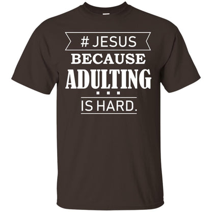 Hashtag Jesus Because Adulting Christian Shirt Dark Chocolate