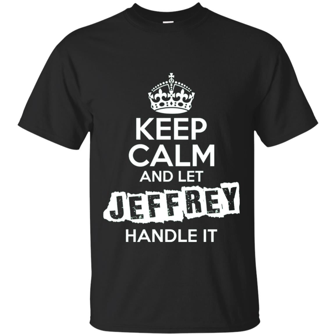 Jeffrey T-shirt Keep Calm And Let Jeffrey Handle It Black