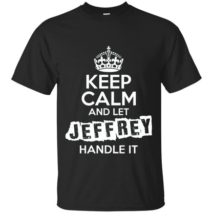 Jeffrey T-shirt Keep Calm And Let Jeffrey Handle It Black