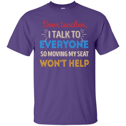 Dear Teacher I Talk To Everyone So Moving My Seat Won't Help Shirt Purple