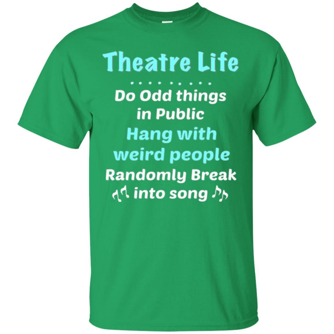 Music Lovers T-Shirt Theatre Life Do Odd Things In Public Hang With Weird People Irish Green