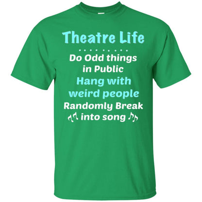 Music Lovers T-Shirt Theatre Life Do Odd Things In Public Hang With Weird People Irish Green