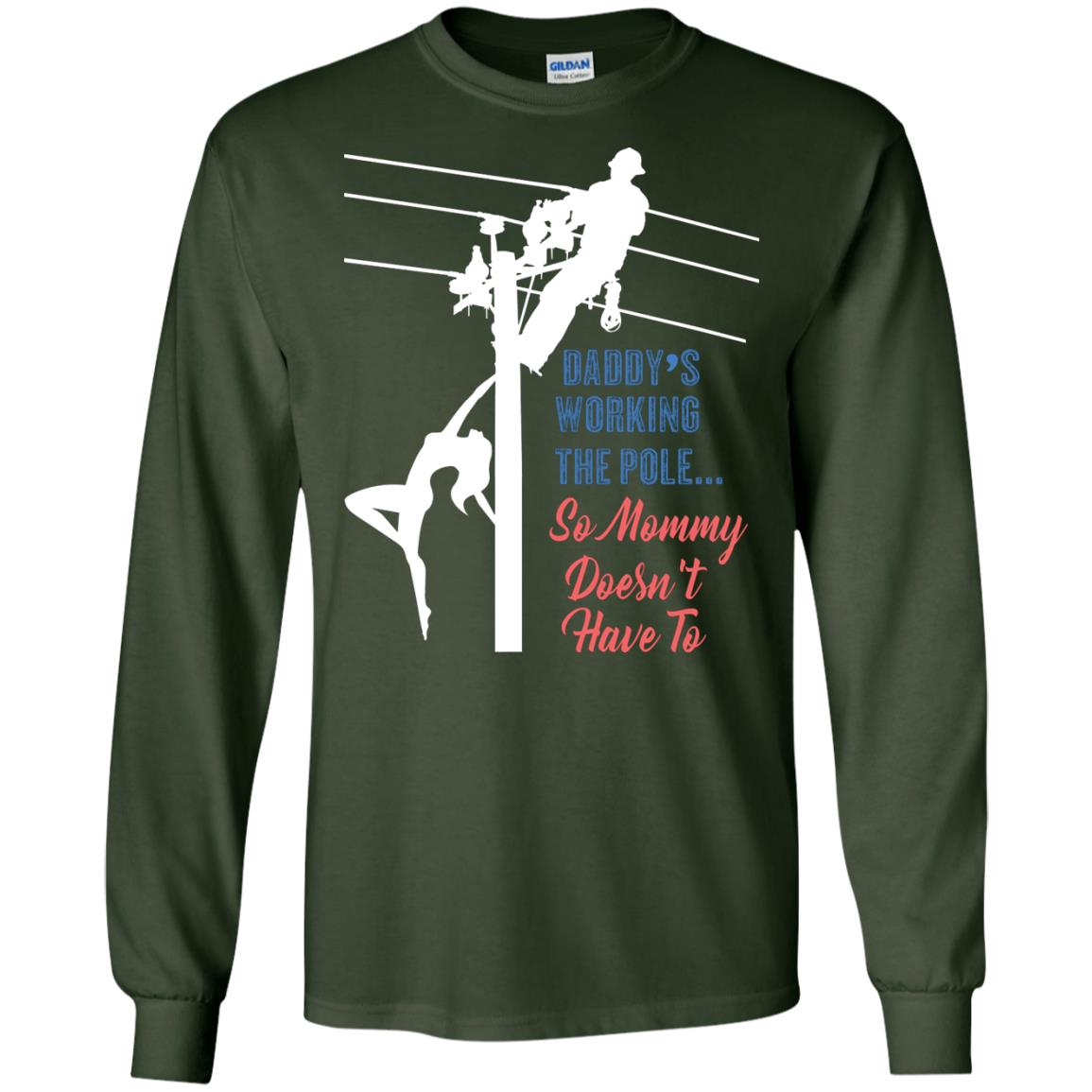 Daddy’s Working The Pole So Mommy Doesn’t Have To Funny Lineman T-shirt Forest Green