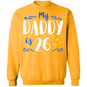 My Daddy Is 26 26th Birthday Daddy Shirt For Sons Or DaughtersG180 Gildan Crewneck Pullover Sweatshirt 8 oz.