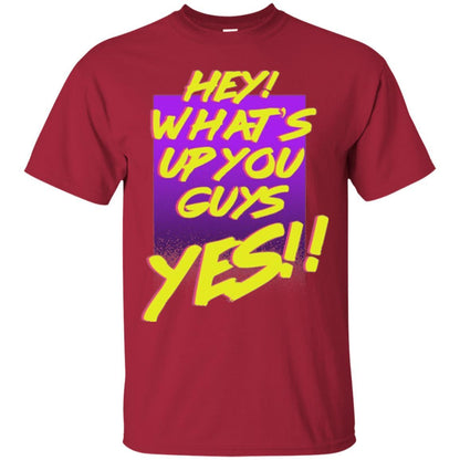 Hey What's Up You Guys Yes T-shirt Cardinal