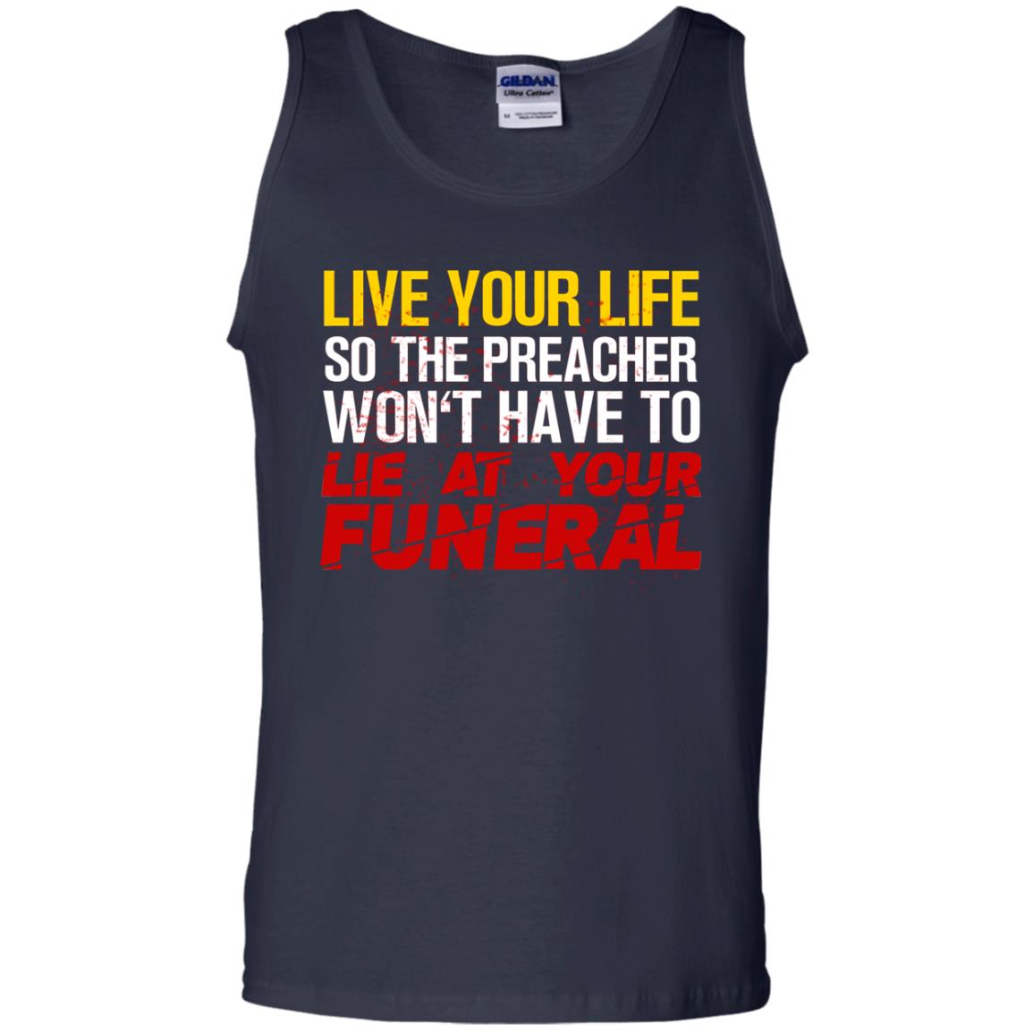 Live Your Life So The Preacher Won't Have To Lie At Your Funeral Christian T-shirt Navy