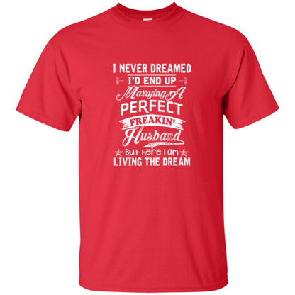 Wife T-shirt I Never Dreamed I_d End Up Marrying Perfect Freakin_ Husband Red
