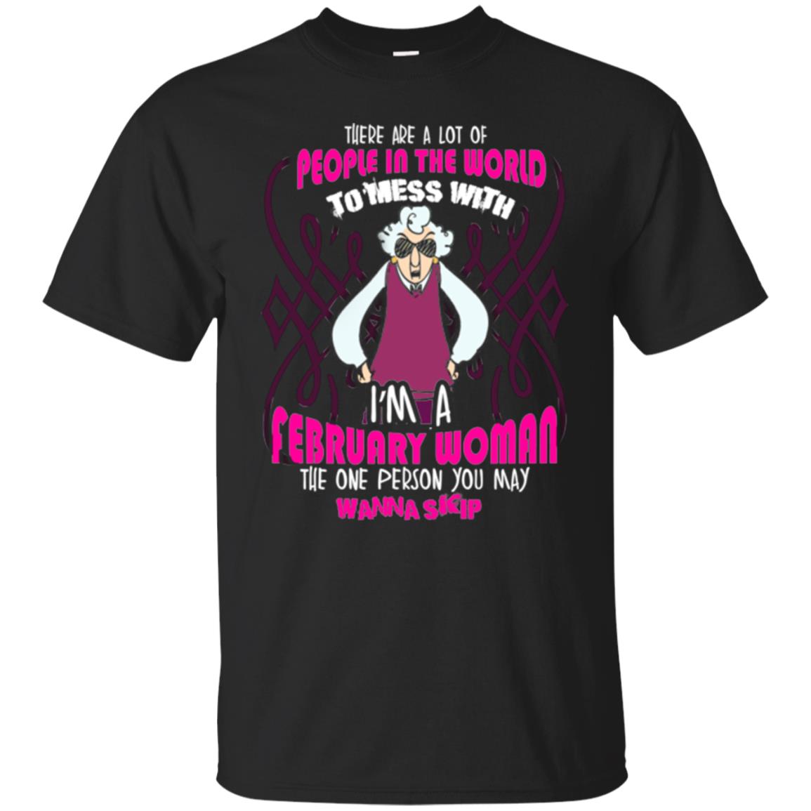February Woman T-shirt There Are A Lot Of People In The World To Mess With Black