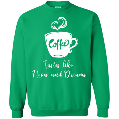 Coffee Tastes Like Hopes And Dreams Shirt Irish Green
