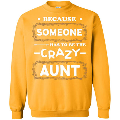 Because Someone Has To Be The Crazy Aunt Shirt For Auntie Gold