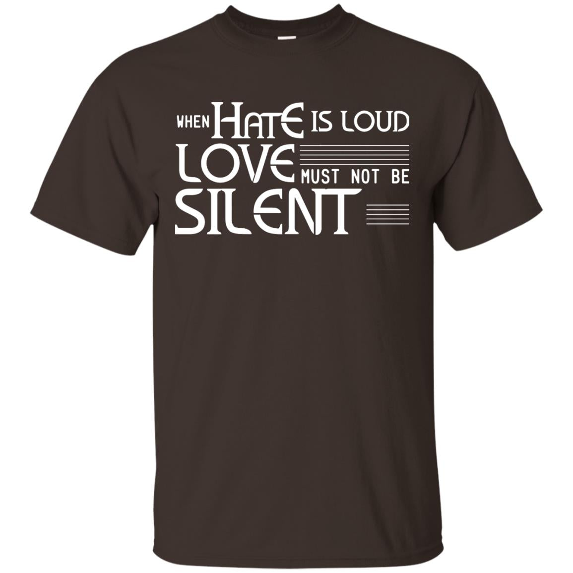When Hate Is Loud Love Must Not Be Silent Shirt Dark Chocolate