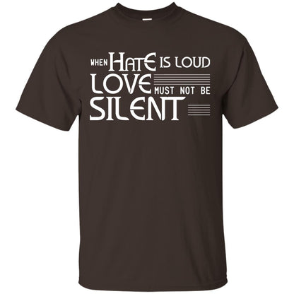When Hate Is Loud Love Must Not Be Silent Shirt Dark Chocolate