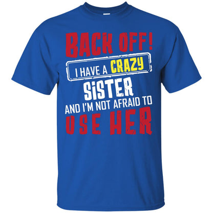 Back Off I Have A Crazy Sister And I_m Not Afraid To Use Her Sister Shirt Royal