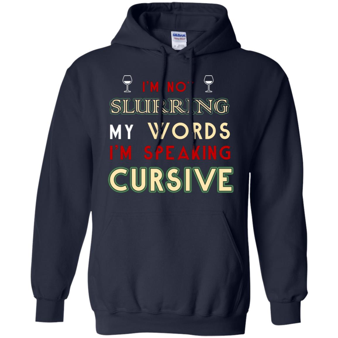 Im Not Slurring My Words Im Speaking Cursive Shirt Navy