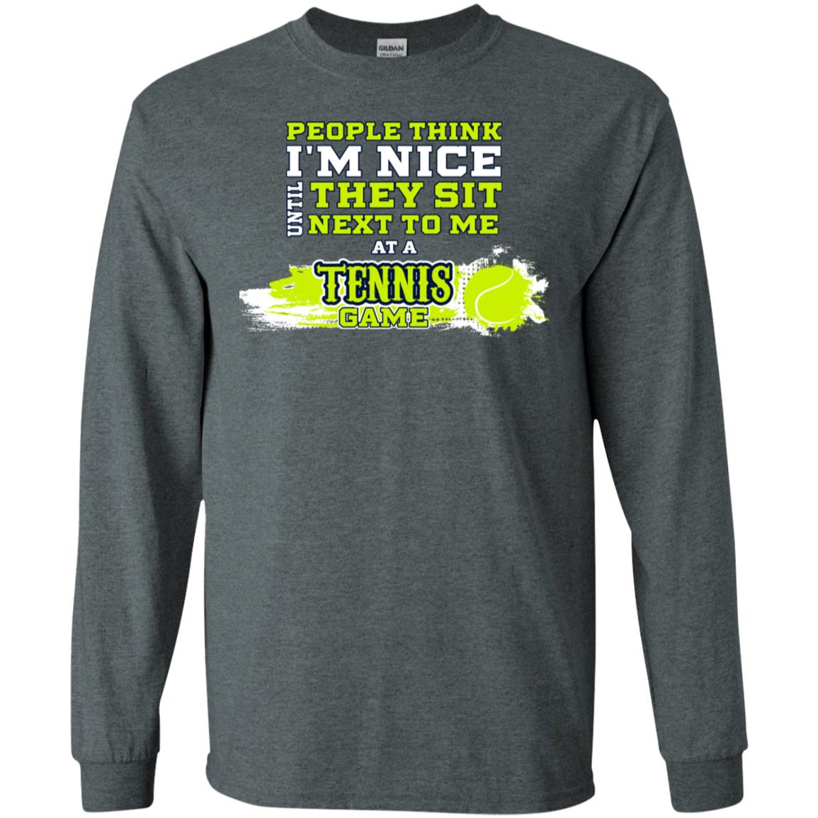 People Think I'm Nice Until They Sit Next To Me At A Tennis Game Shirt For Mens Or Womens Dark Heather