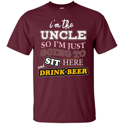 I'm The Uncle So I'm Just Going To Sit Here And Drink Beer Shirt Maroon