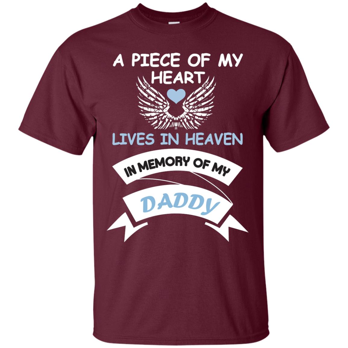 A Piece Of My Heart Lives In Heaven In Memory Of My Daddy Shirt Maroon