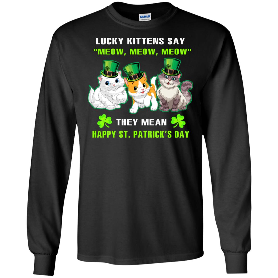Lucky Kittens Say Meow Meow Meow They Mean Happy St Patricks Day Shirt Black