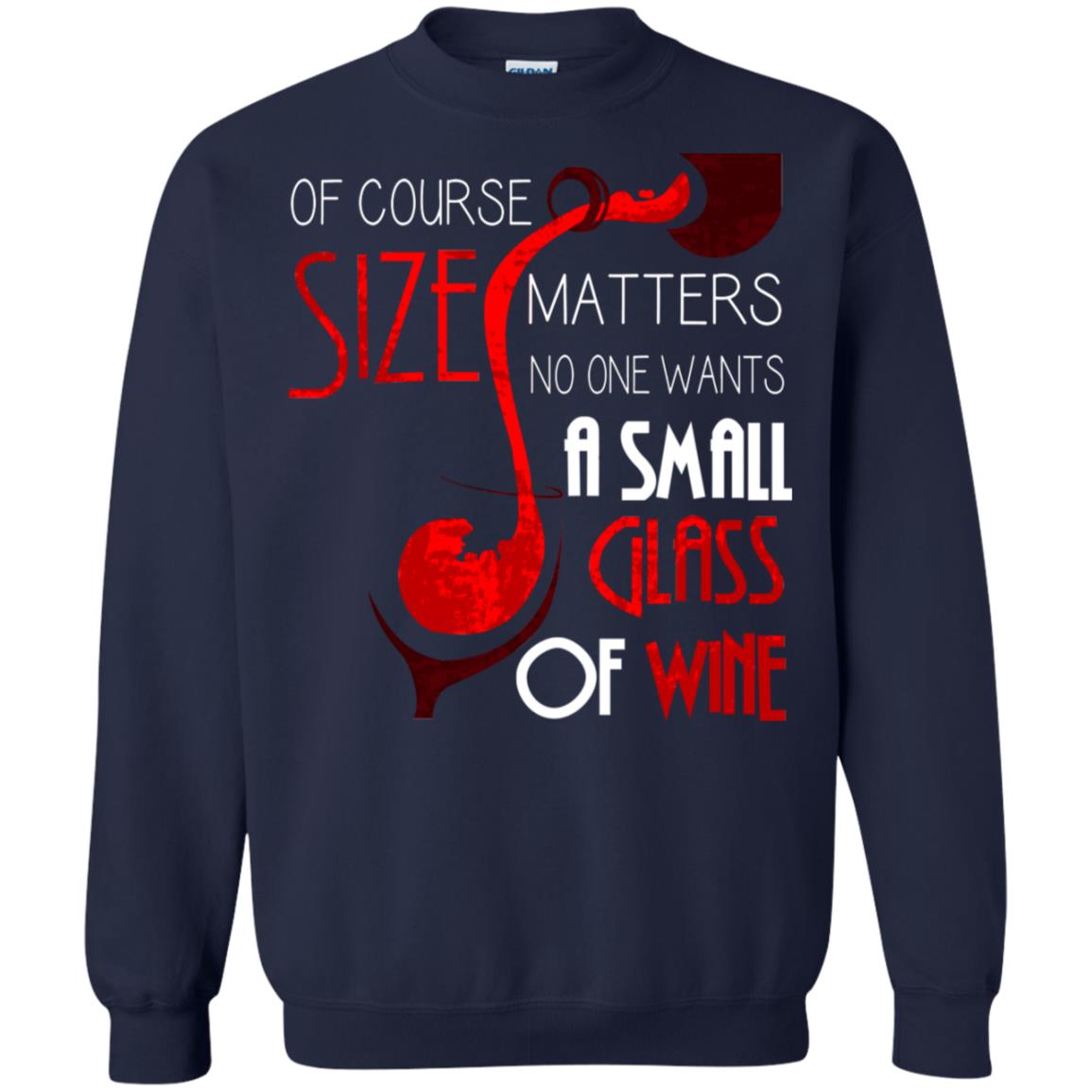 Of Course Size Matters No One Wants A Small Glass Of Wine Drinking Gift Shirt Navy