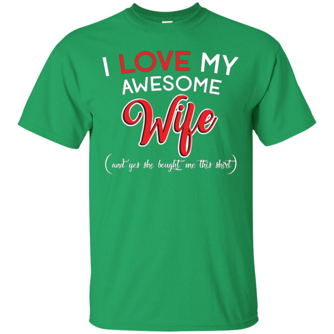 Husband T-shirt I Love My Awesome Wife And Yes She Bought Me This Shirt Irish Green