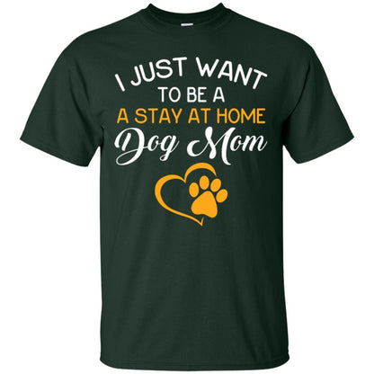 Dog Mom T-shirt I Just Want To Be A Stay At Home Dog Mom Forest