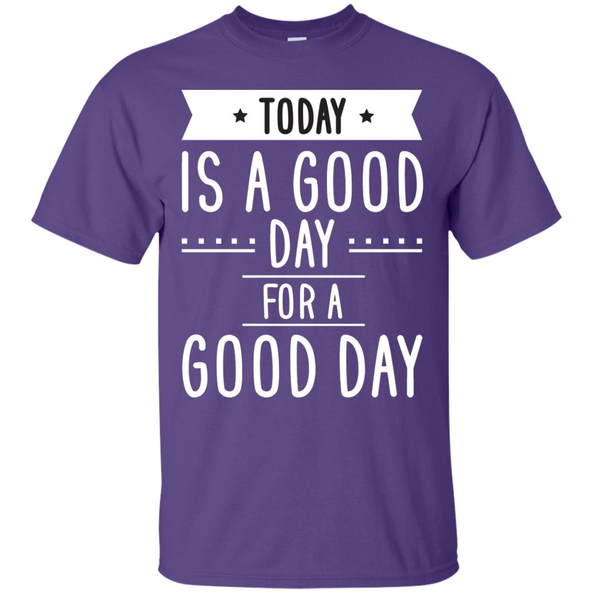 Today Is A Good Day For A Good Day Shirt Purple