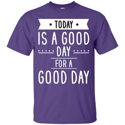 Today Is A Good Day For A Good Day Shirt Purple