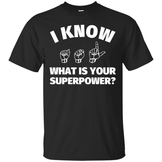 American Sign Language T-shirt I Know What Is Your Superpower Black