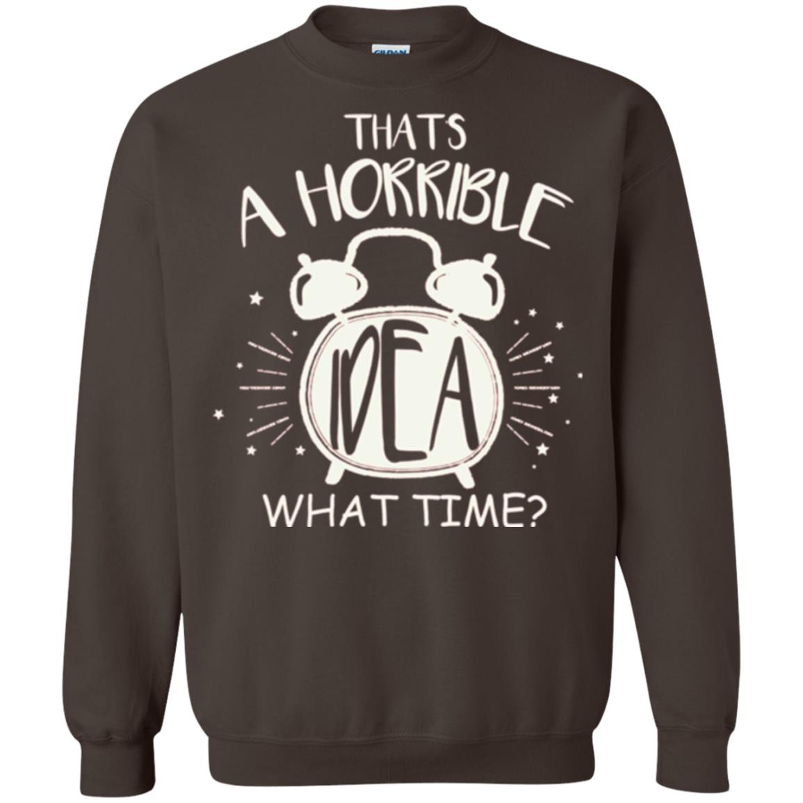 Thats A Horrible Idea What Time Best Friend Love T-shirt Dark Chocolate