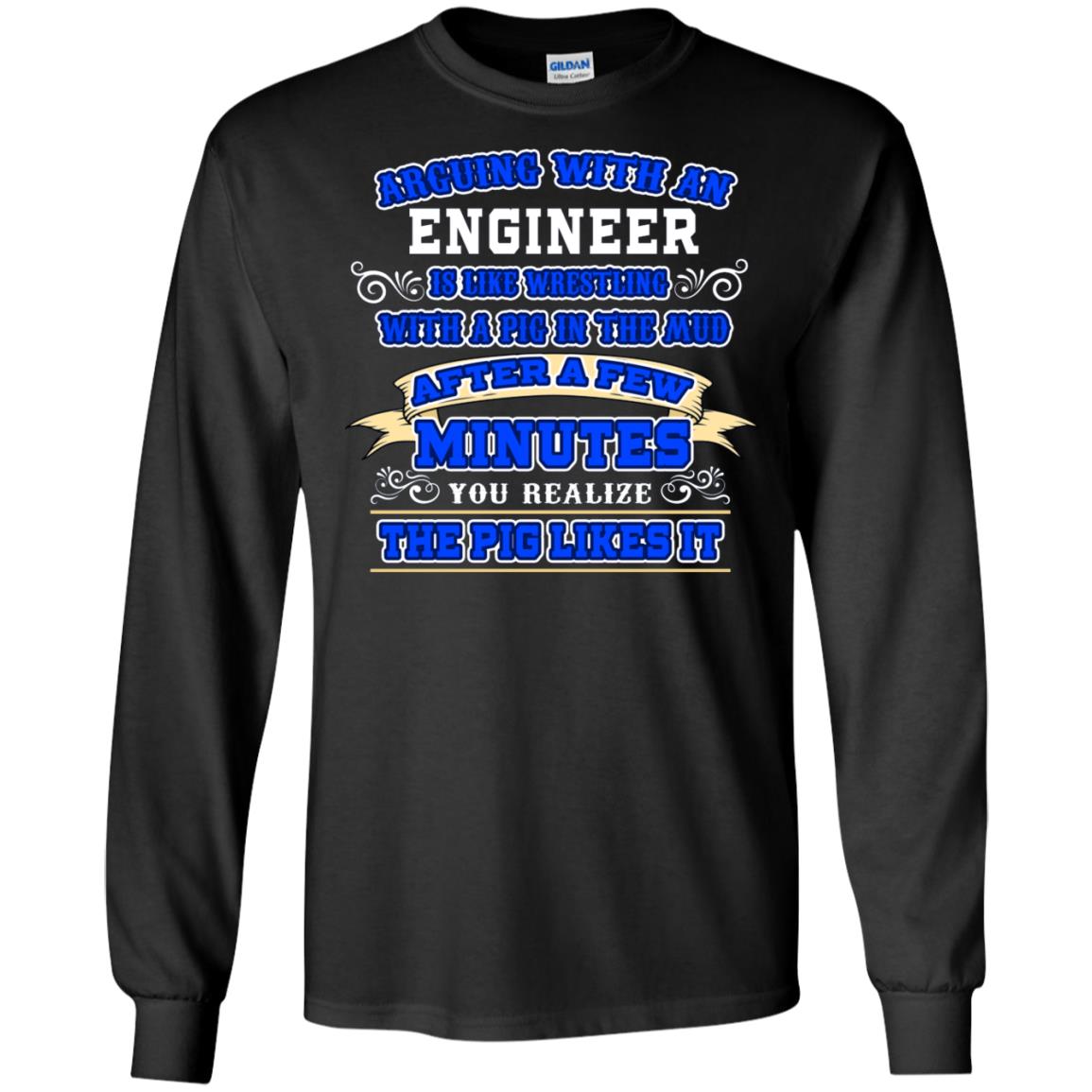 Arguing With An Engineer Is Like Westling With The Pig In The Mud After Ia Few Minute You Realize The Pig Likes It Black
