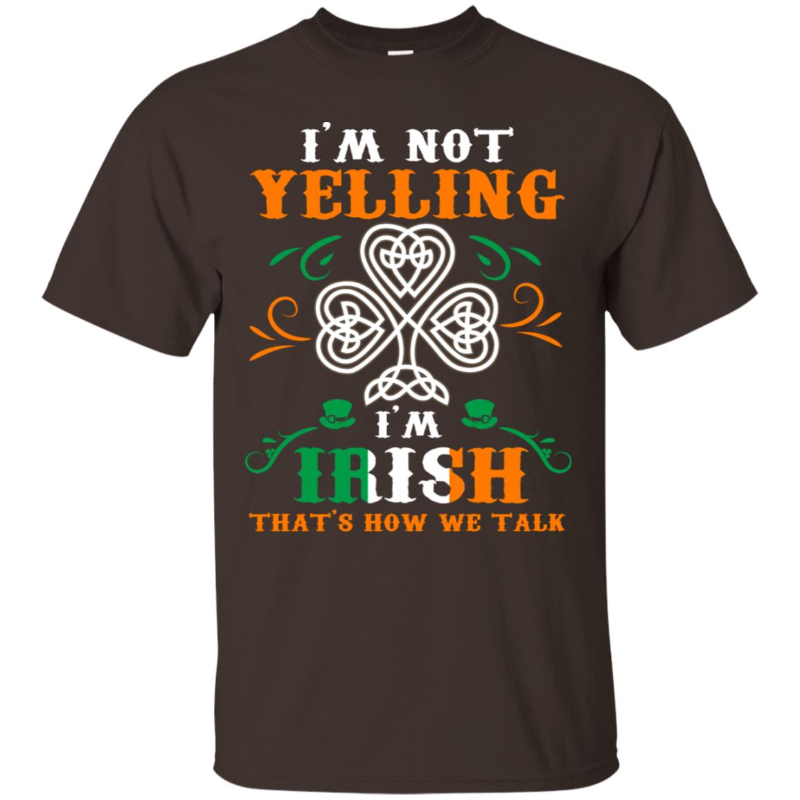 I'm Not Yelling I'm Irish That's How We Talk Ireland Gift Shirt Dark Chocolate