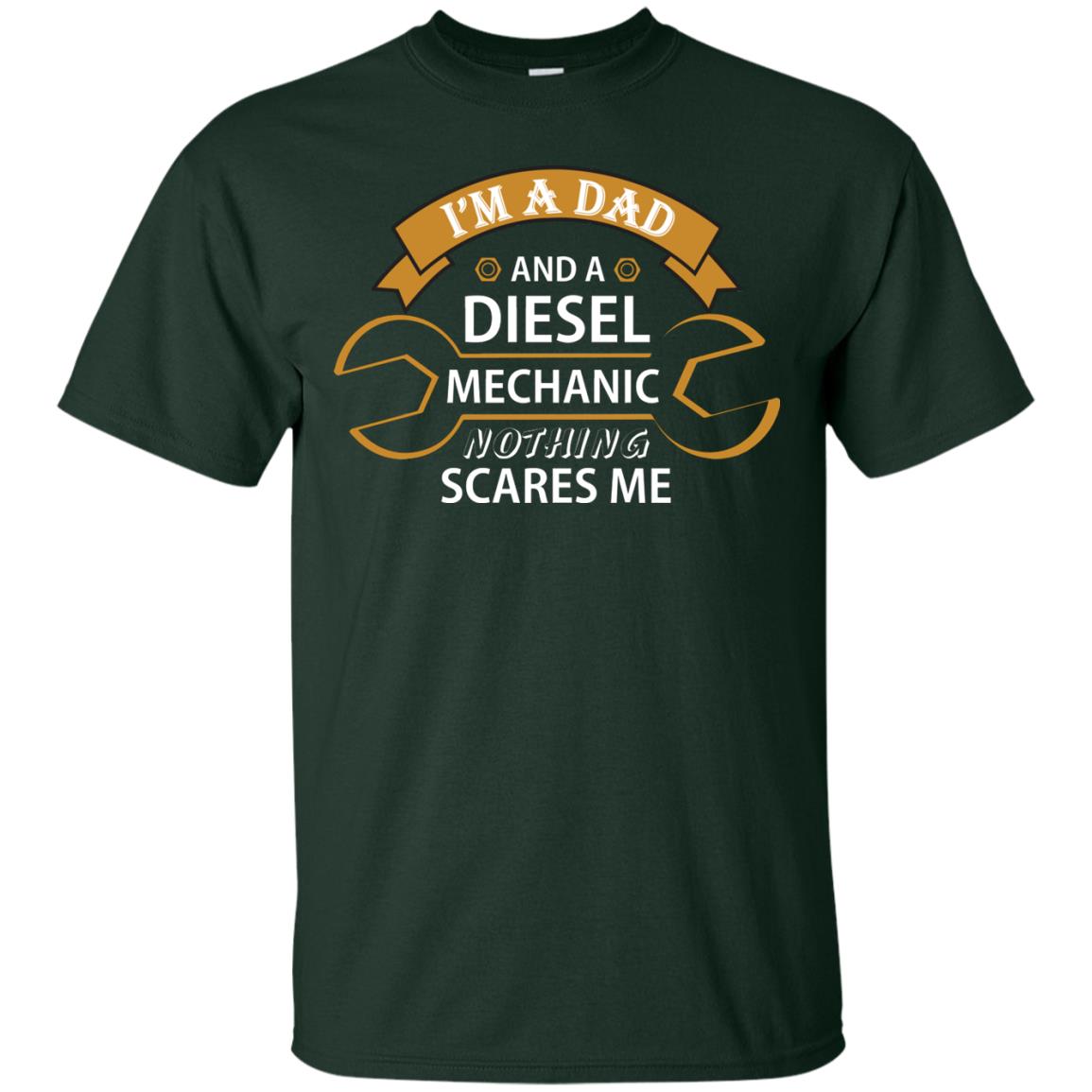 I_m A Dad And A Diesel Mechanic Nothing Scares Me Daddy T-shirt Forest