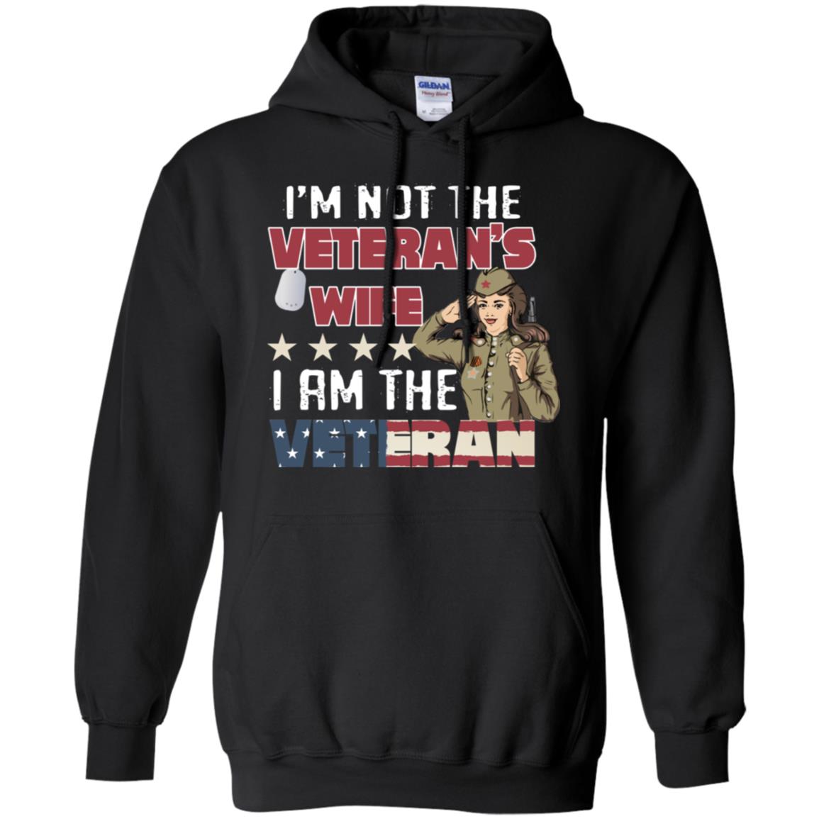I'm Not The Veteran's Wife I Am The Veteran Shirt For Woman VeteranG185 Gildan Pullover Hoodie 8 oz.