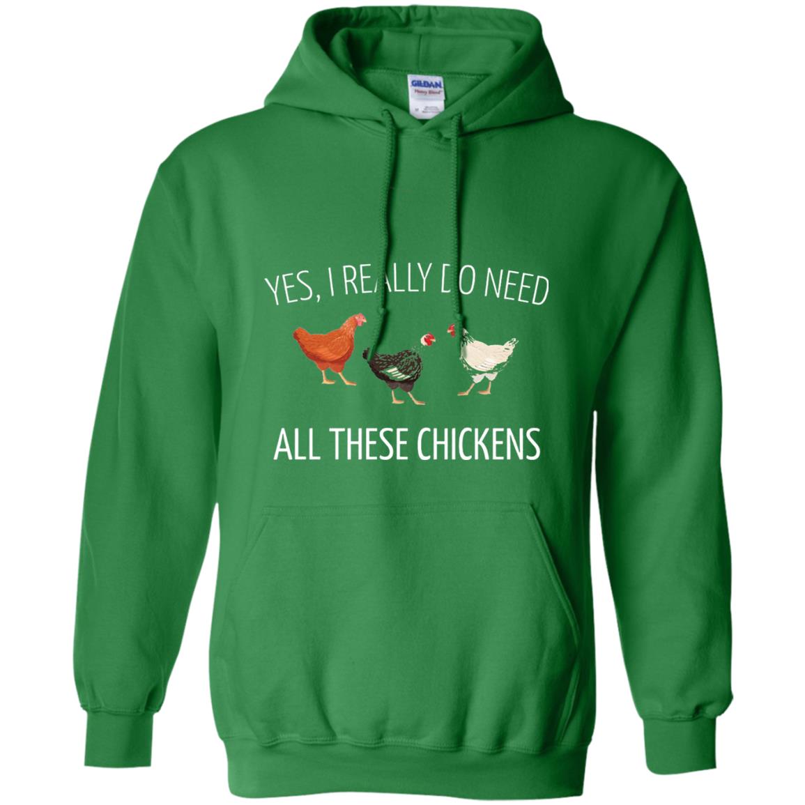 Yes I Really Do Need All These Chickens Farming Lover T-shirt Irish Green