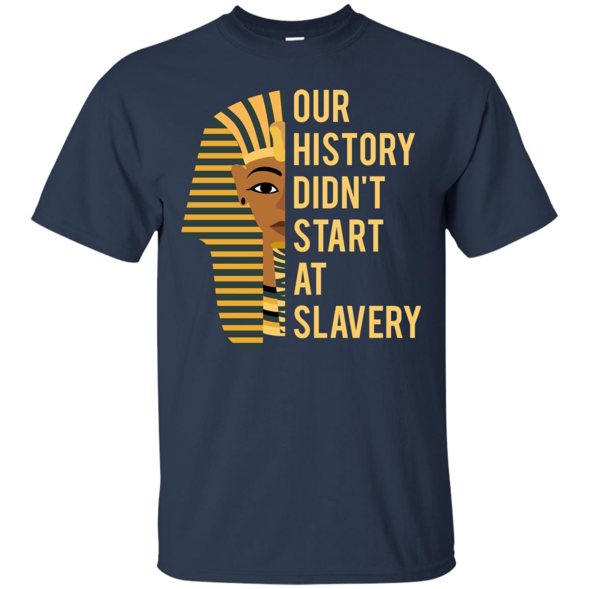 Proud African American Woman T-shirt Our History Didn_t Start At Slavery Navy