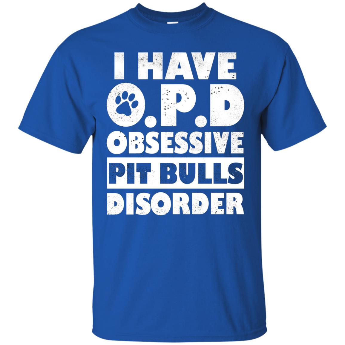 I Have O.p.d Obsessive Pit Bulls Disorder Dog Shirt Royal