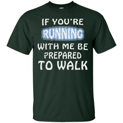 If You're Running With Me Be Prepared To Walk Shirt Forest