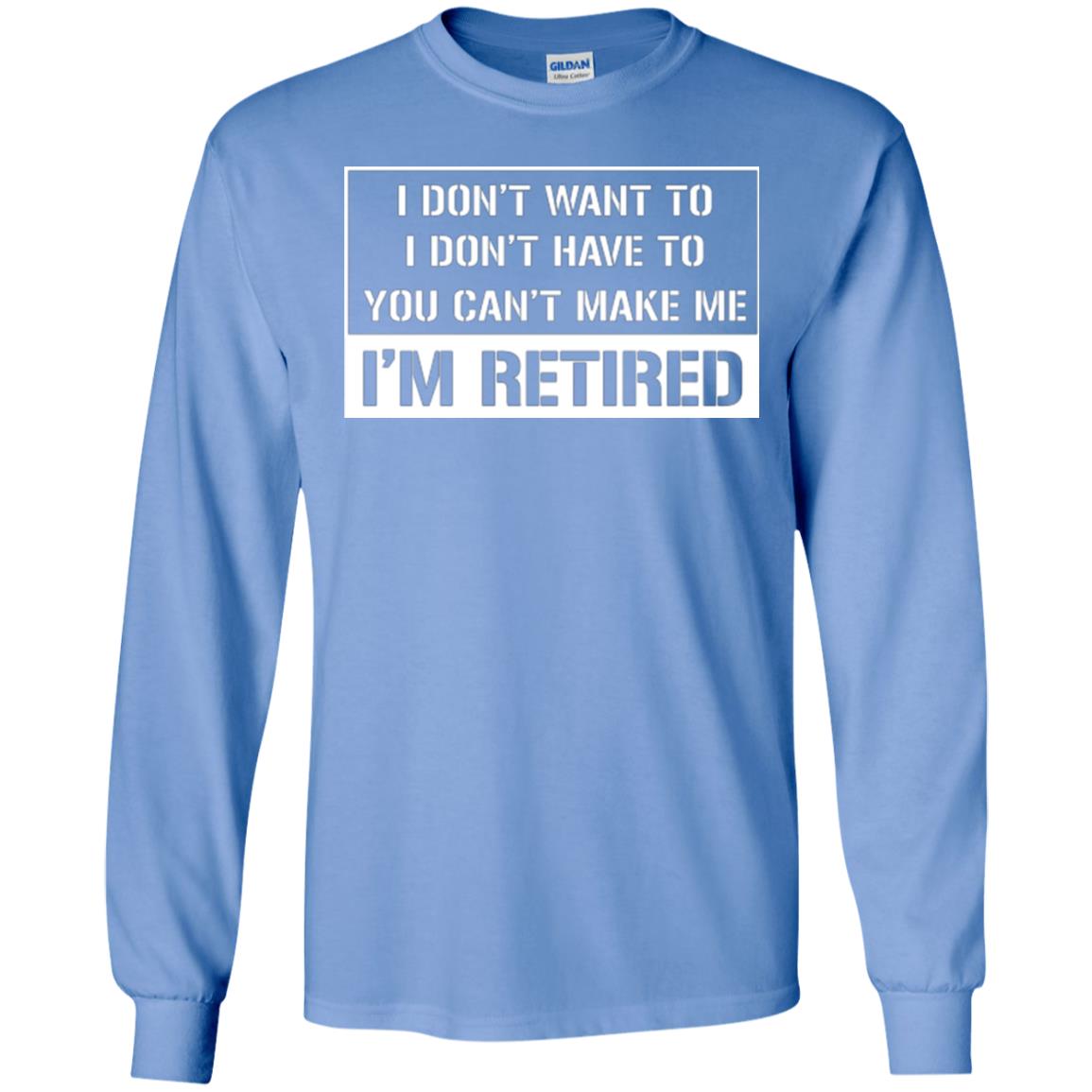 Retirement T-shirt I Don’t Want To I Don’t Have To You Can’t Make Me I’m Retired Carolina Blue
