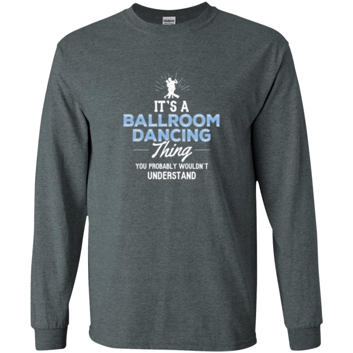 Ballroom Dancing T-shirt You Wouldn_t Understand Dark Heather