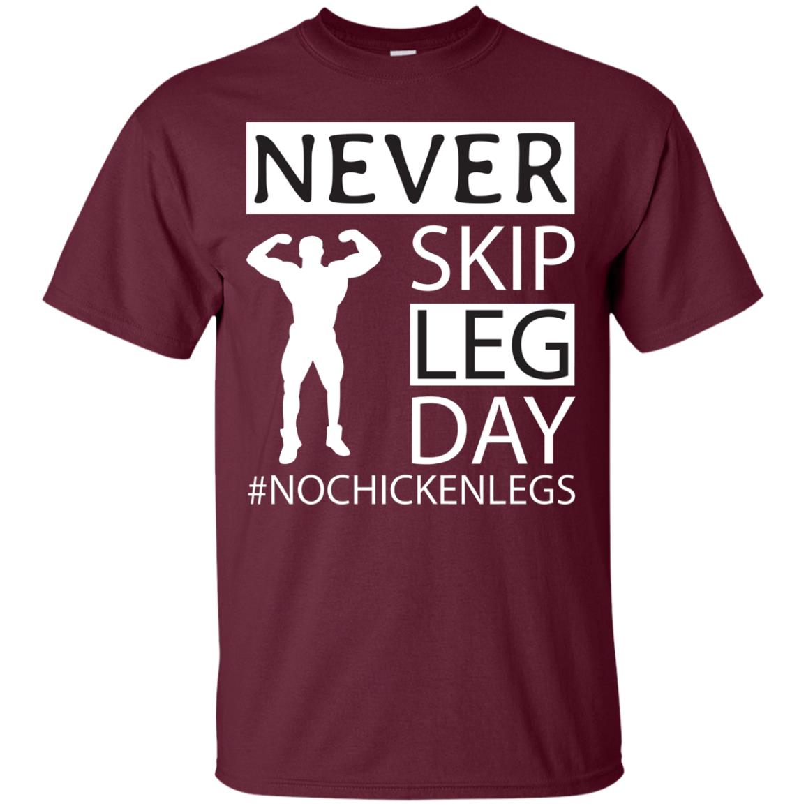 Never Skip Leg Day Hashtag No Chicken Legs Wortkout Shirt Maroon