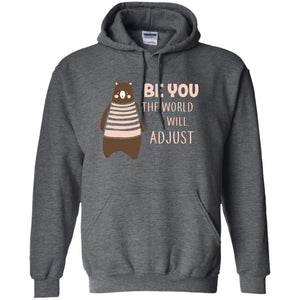 Be You The World Will Adjust ShirtG185 Gildan Pullover Hoodie 8 oz.
