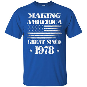 40th Birthday T-shirt Making America Great Since 1978