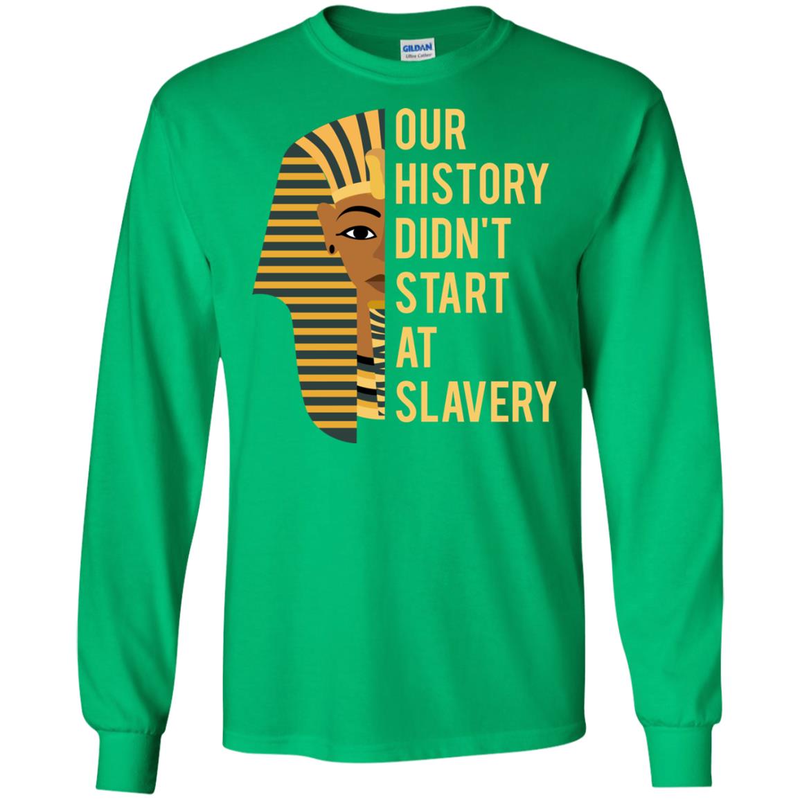 Proud African American Woman T-shirt Our History Didn_t Start At Slavery Irish Green