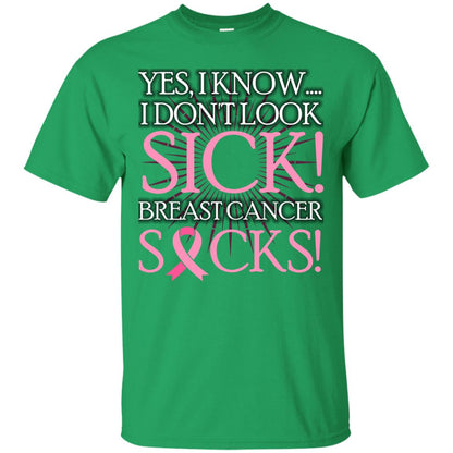 Breast Cancer Awareness T-shirt I Know I Don_t Look Sick Breast Cancer Sicks Irish Green