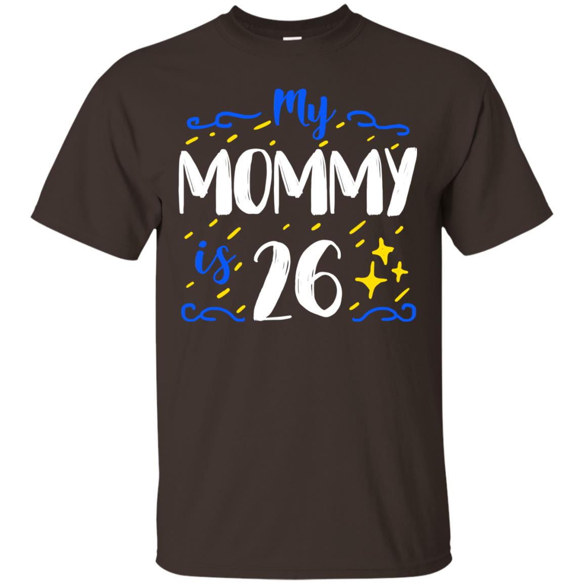 My Mommy Is 26 26th Birthday Mommy Shirt For Sons Or Daughters Dark Chocolate