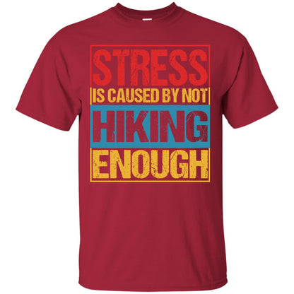 Stress Caused By Not Hiking Enough Hike Shirt Cardinal