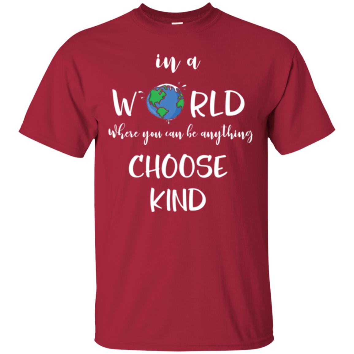 Choose Kind T-shirt In A World Where You Can Be Anything Choose Kind Cardinal