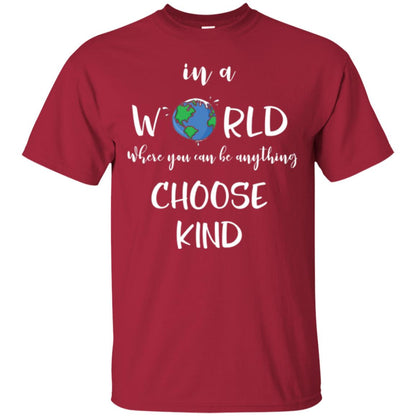 Choose Kind T-shirt In A World Where You Can Be Anything Choose Kind Cardinal