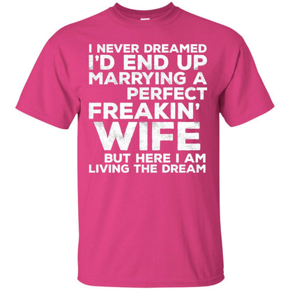 I_d End Up Marrying A Perfect Freakin_ Wife Husband T-shirt Heliconia