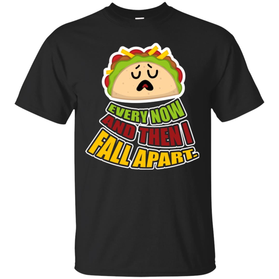 Taco Lover T-shirt Every Now And Then I Fall Apart Black